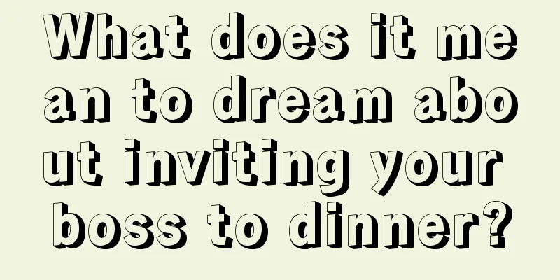 What does it mean to dream about inviting your boss to dinner?