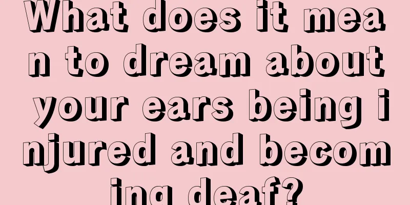 What does it mean to dream about your ears being injured and becoming deaf?