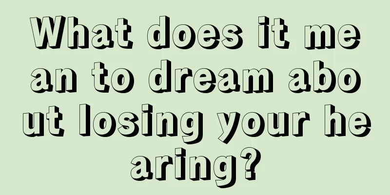 What does it mean to dream about losing your hearing?