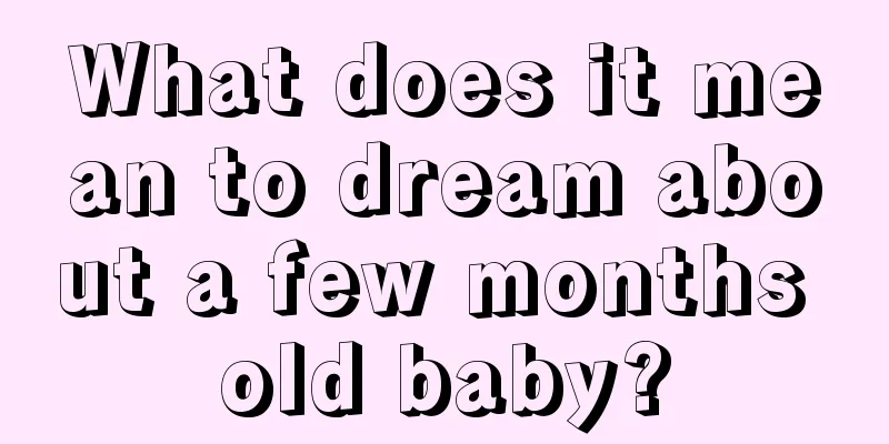 What does it mean to dream about a few months old baby?