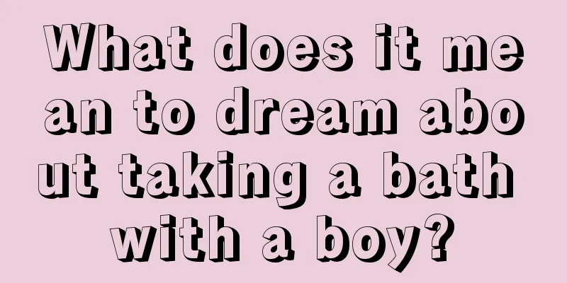 What does it mean to dream about taking a bath with a boy?