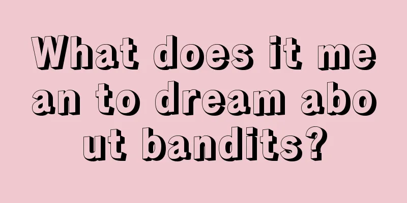 What does it mean to dream about bandits?