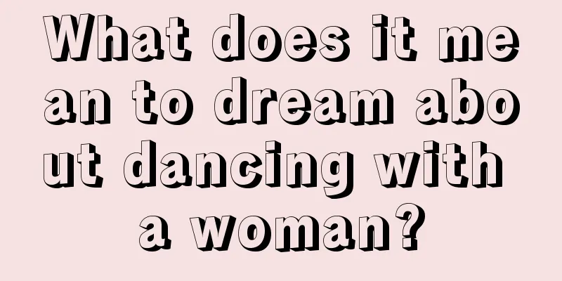 What does it mean to dream about dancing with a woman?