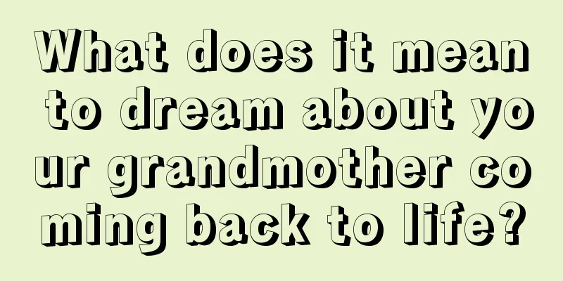 What does it mean to dream about your grandmother coming back to life?