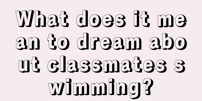 What does it mean to dream about classmates swimming?