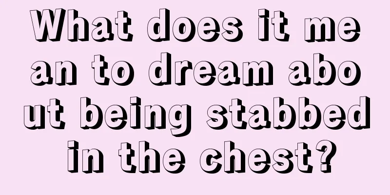 What does it mean to dream about being stabbed in the chest?