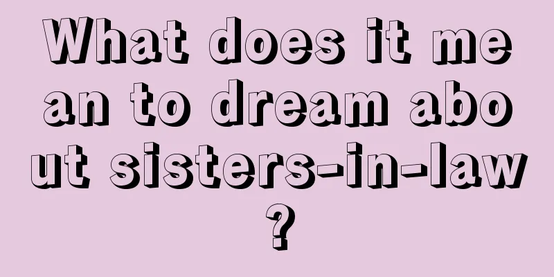 What does it mean to dream about sisters-in-law?