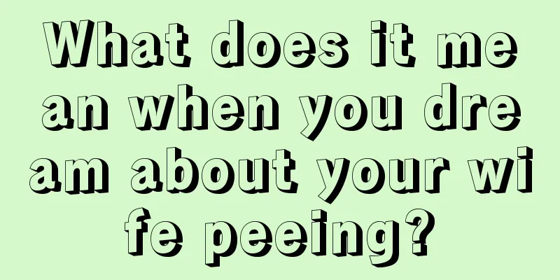 What does it mean when you dream about your wife peeing?