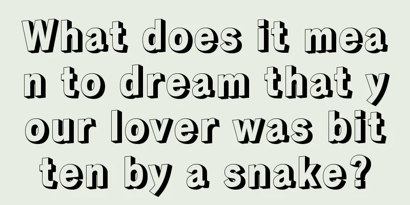 What does it mean to dream that your lover was bitten by a snake?