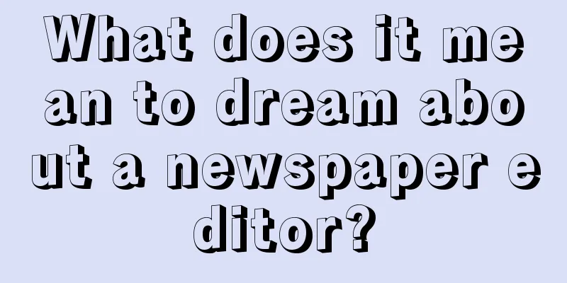 What does it mean to dream about a newspaper editor?