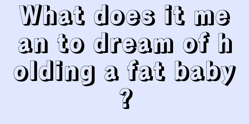 What does it mean to dream of holding a fat baby?