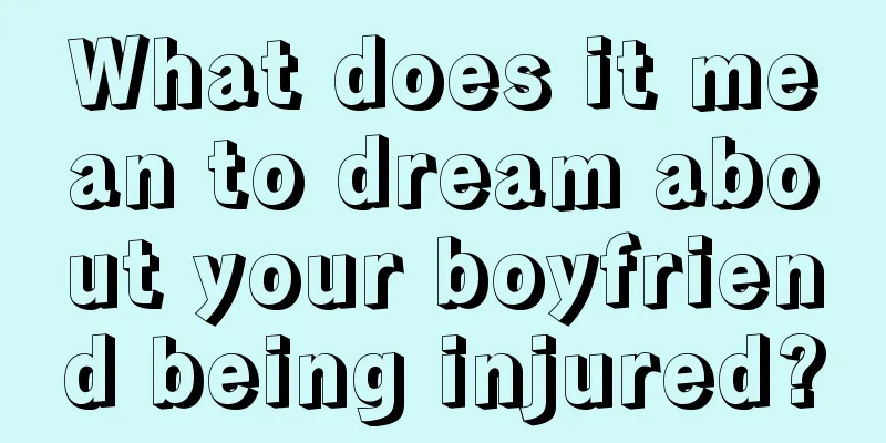 What does it mean to dream about your boyfriend being injured?