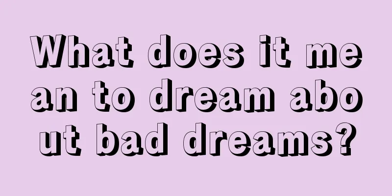 What does it mean to dream about bad dreams?