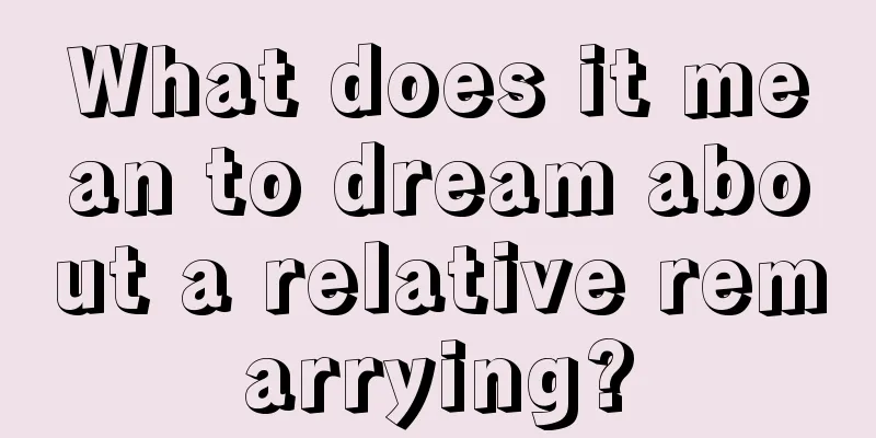 What does it mean to dream about a relative remarrying?