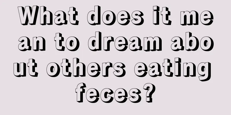 What does it mean to dream about others eating feces?