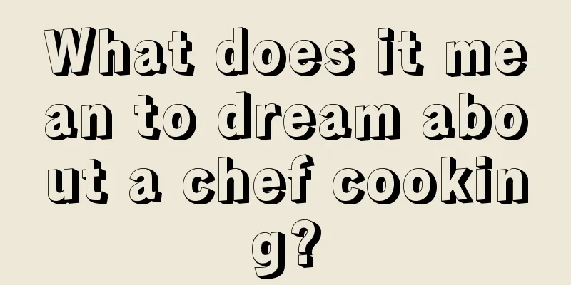 What does it mean to dream about a chef cooking?