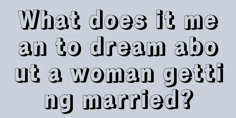 What does it mean to dream about a woman getting married?