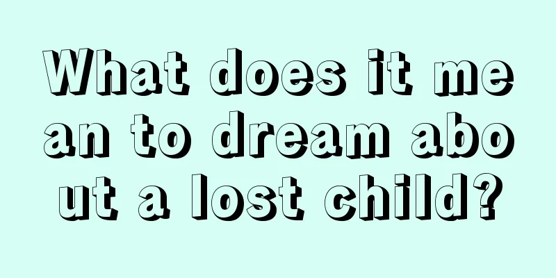 What does it mean to dream about a lost child?