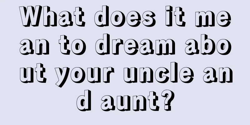 What does it mean to dream about your uncle and aunt?