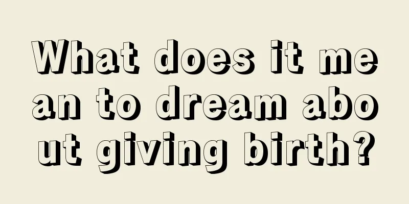 What does it mean to dream about giving birth?