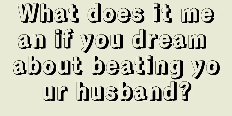 What does it mean if you dream about beating your husband?