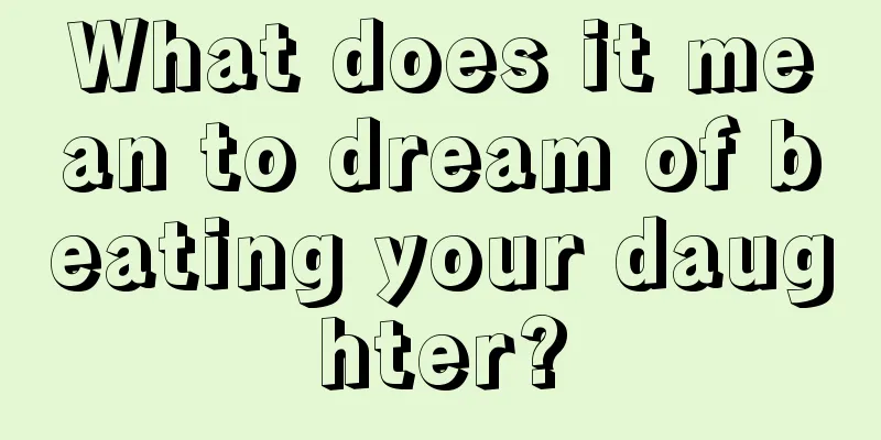 What does it mean to dream of beating your daughter?