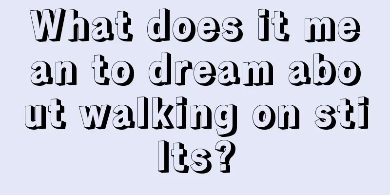 What does it mean to dream about walking on stilts?