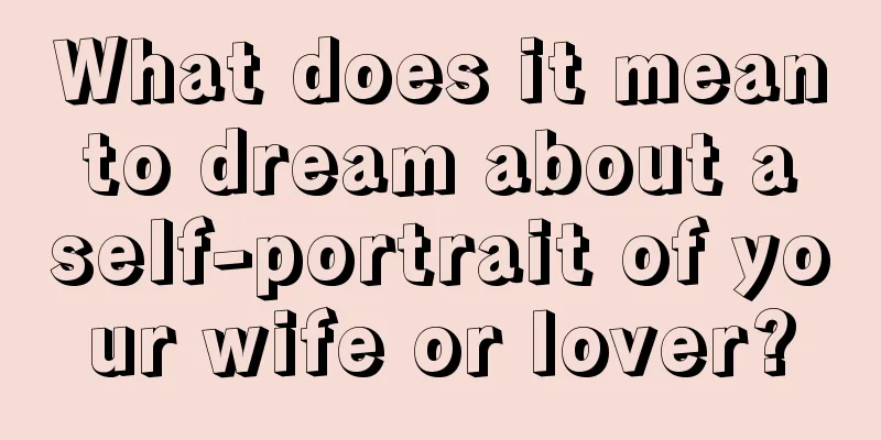 What does it mean to dream about a self-portrait of your wife or lover?