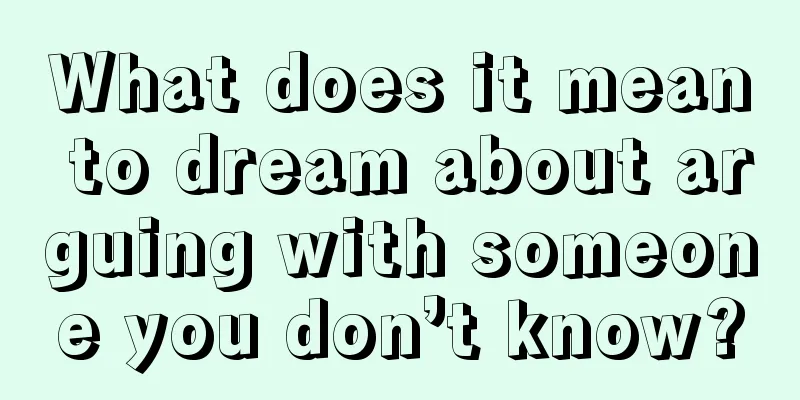 What does it mean to dream about arguing with someone you don’t know?