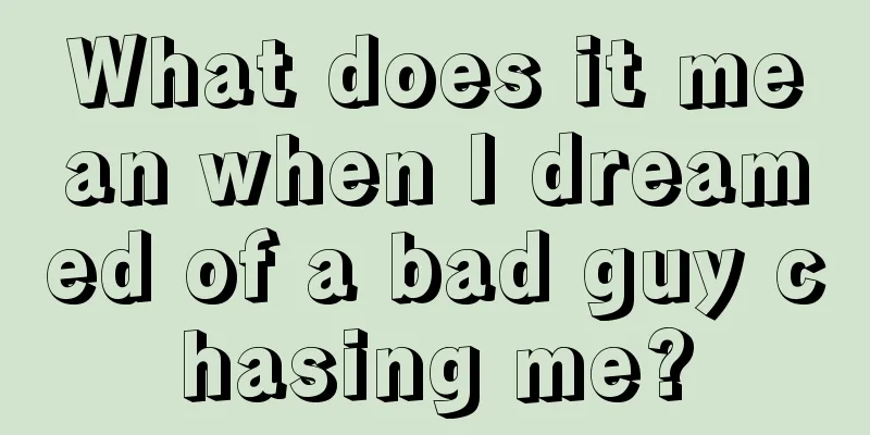 What does it mean when I dreamed of a bad guy chasing me?