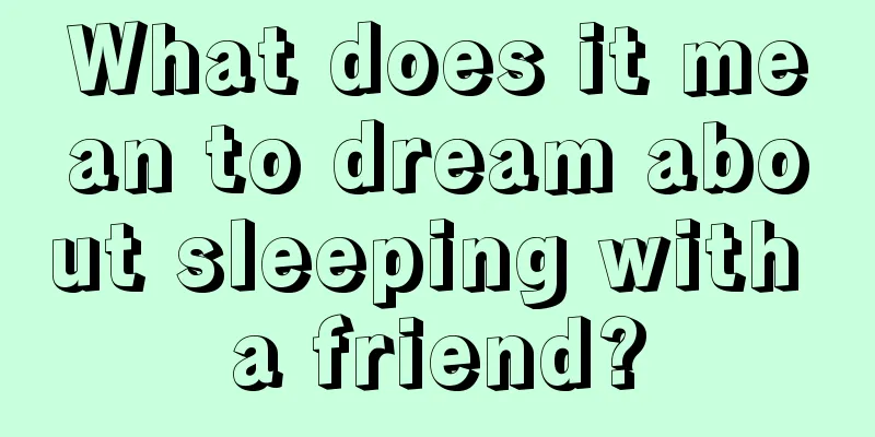 What does it mean to dream about sleeping with a friend?