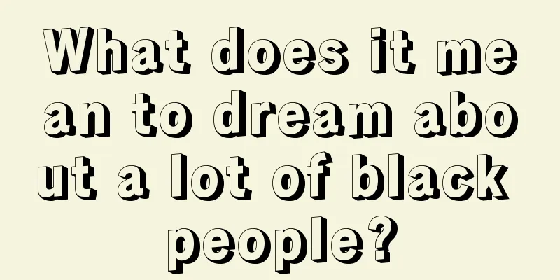 What does it mean to dream about a lot of black people?