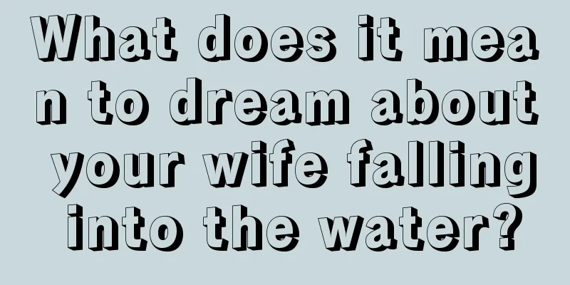 What does it mean to dream about your wife falling into the water?