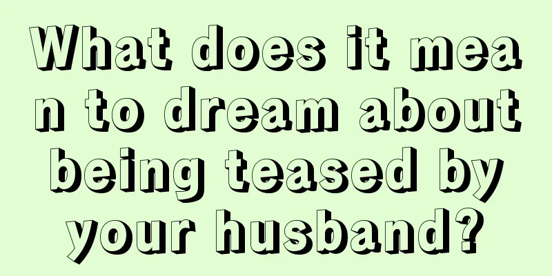 What does it mean to dream about being teased by your husband?