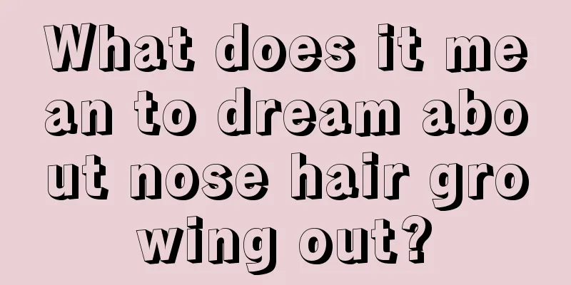 What does it mean to dream about nose hair growing out?