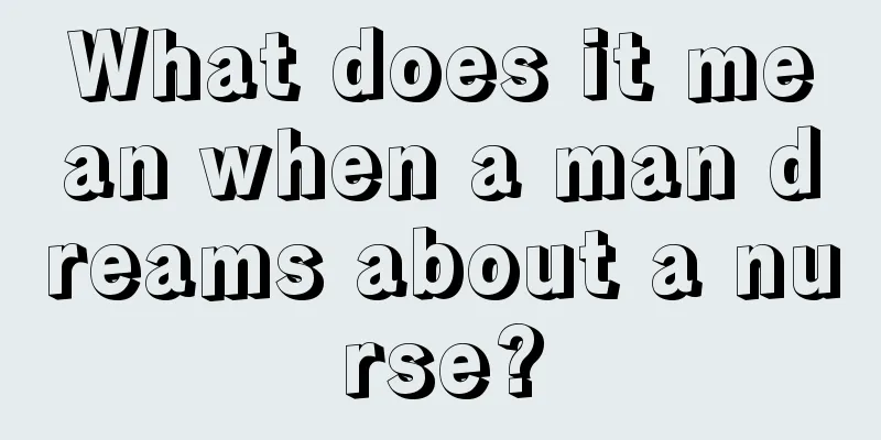 What does it mean when a man dreams about a nurse?