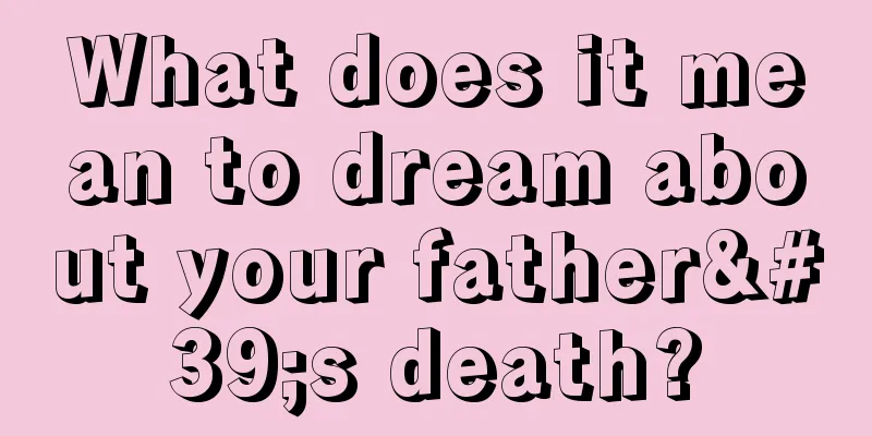 What does it mean to dream about your father's death?