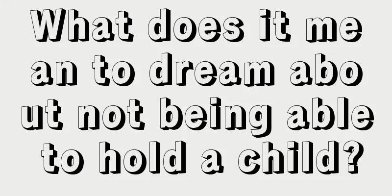 What does it mean to dream about not being able to hold a child?