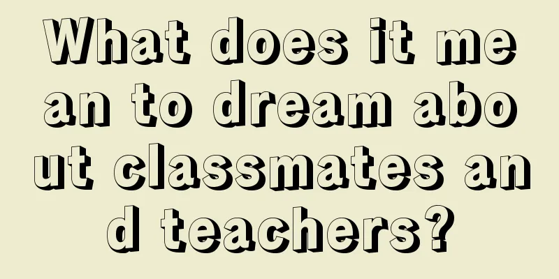 What does it mean to dream about classmates and teachers?