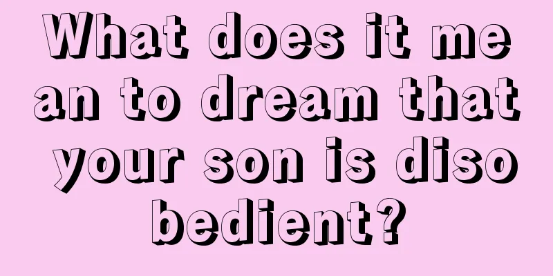 What does it mean to dream that your son is disobedient?