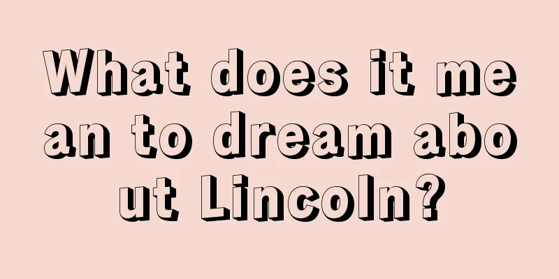 What does it mean to dream about Lincoln?