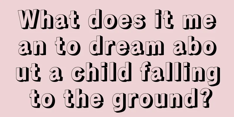 What does it mean to dream about a child falling to the ground?