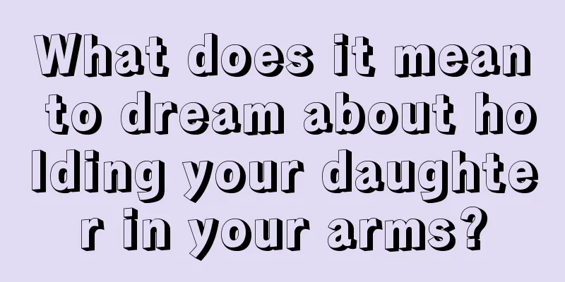 What does it mean to dream about holding your daughter in your arms?