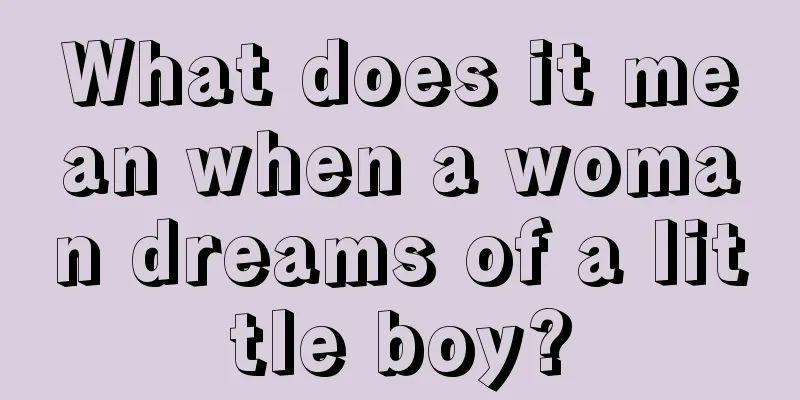 What does it mean when a woman dreams of a little boy?