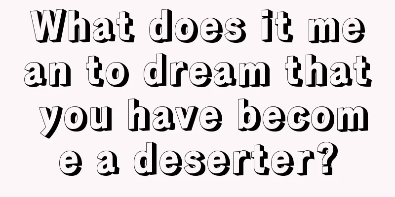 What does it mean to dream that you have become a deserter?