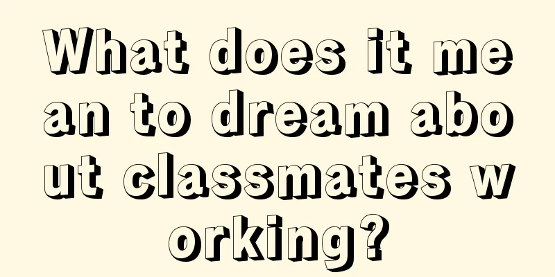 What does it mean to dream about classmates working?