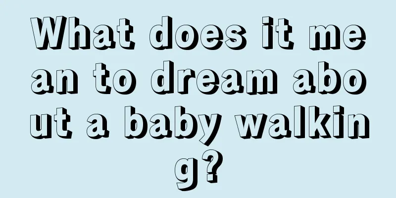 What does it mean to dream about a baby walking?