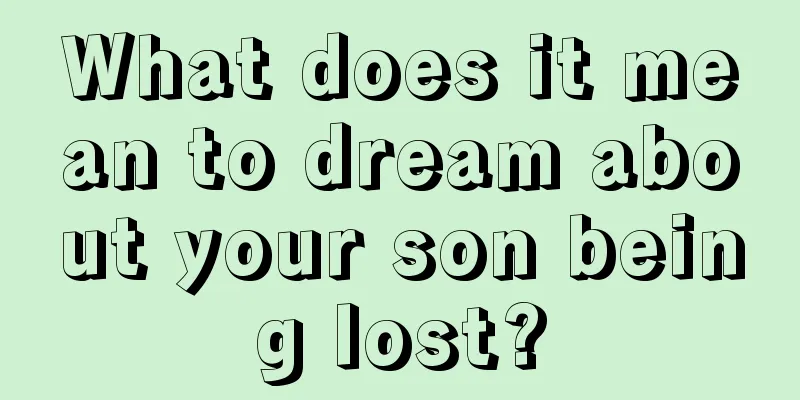 What does it mean to dream about your son being lost?