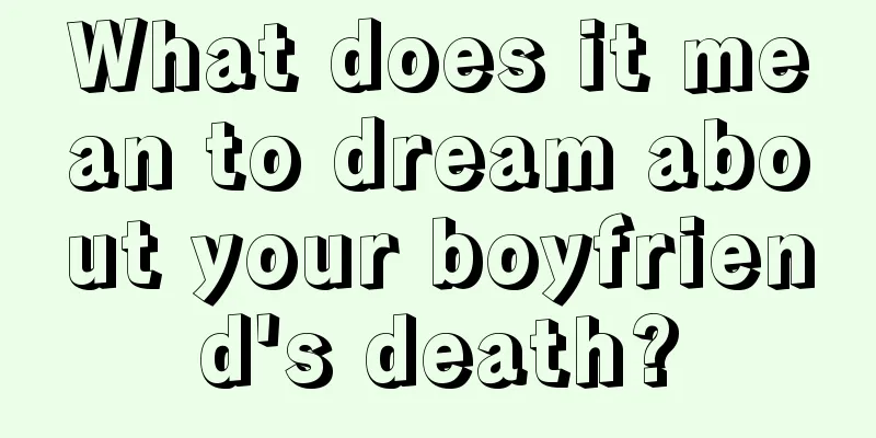 What does it mean to dream about your boyfriend's death?