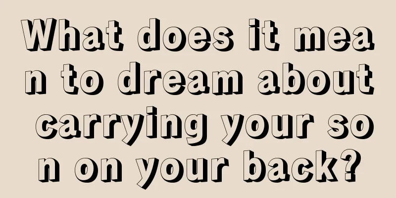 What does it mean to dream about carrying your son on your back?